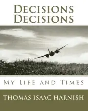Decisions, Decisions: The Life and Times of Thomas Isaac harnish by Thomas Isaac