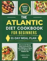 The Atlantic Diet Cookbook for Beginners: Discover the Vibrant Tastes of Seaside