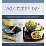 WOK EVERY DAY: FROM FISH & CHIPS TO CHOCOLATE CAKE - RECIPES AND TECHNIQUES FOR STEAMING, GRILLING, DEEP-FRYING, SMOKING, BRAISI