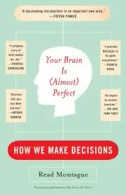 Your Brain Is (Almost) Perfect: How We Make Decisions by Montague