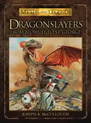 OSPREY: DRAGONSLAYERS FROM BEOWULF TO ST. GEORGE (MYTHS AND LEGENDS) McCullough