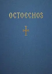 The Octoechos the Orthodox Book of Eight Tones