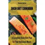 DASH DIET COOKBOOK: A COMPLETE DASH DIET PLAN FOR YOUR DELICIOUS MEALS