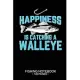 Happiness Is Catching A Walleye Fishing Notebook 120 Pages: 6