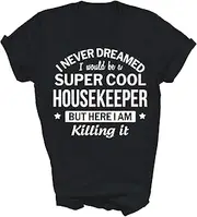 [Above Good Tee] Funny Housekeeper Appreciation Housekeeping Cleaning Unisex Shirt Gift Women Men T-Shirt (Black;L)