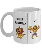 Funny Statistician Coffee Mug Gift For Statistician Lion Other Statistician Me
