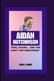 Aidan Hutchinson: Rise, Injury and the Fight for Greatness by Jason O. Haider Pa