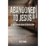 ABANDONED TO JESUS: A CALL TO WHOLEHEARTED DISCIPLESHIP