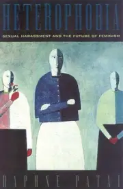 Heterophobia: Sexual Harassment and the Future of Feminism by Daphne Patai (Engl