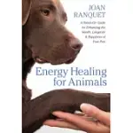 ENERGY HEALING FOR ANIMALS: A HANDS-ON GUIDE FOR ENHANCING THE HEALTH, LONGEVITY & HAPPINESS OF YOUR PETS