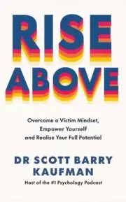 Rise Above: Overcome a Victim Mindset, Empower Yourself and Realise Your Full Po