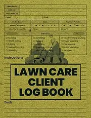 Lawn Care Client Log Book: Customer Information Tracking For Lawn Maintenance Order, Lawn Mowing Services Writing Appointment Notebook For Small Businesses, Lawn Client Data Organizer Logbook