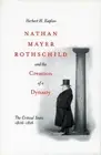 Nathan Mayer Rothschild and the Creation of a Dynasty: The Critical Years 1806-1