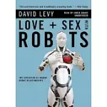 LOVE AND SEX WITH ROBOTS: THE EVOLUTION OF HUMAN-ROBOT RELATIONSHIPS