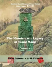 The Numismatic Legacy of Wang Mang, AD 9 - 23 by Heinz Gratzer (English) Paperba