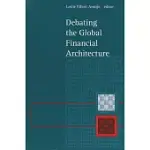 DEBATING THE GLOBAL FINANCIAL ARCHITECTURE