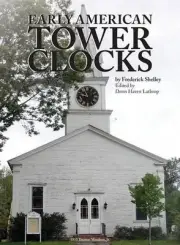 Early American Tower Clocks: Surviving American Tower Clocks from 1726 to 1870,