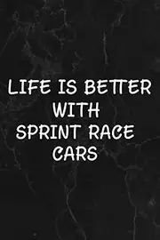 Sprint Car Nice, Life Is Better With Sprint Race Cars Good Notebook Lined Journal: Sprint Race Cars, Halloween, Thanksgiving, New years, Christmas ... women, adults, teens, kids, boys, girls,Goals