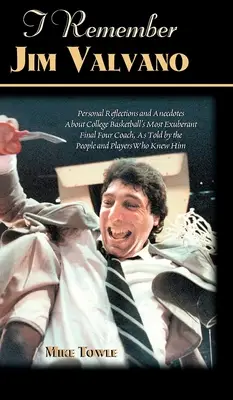 I Remember Jim Valvano: Personal Memories of and Anecdotes to Basketball's Most Exuberant Final Four Coach, as Told by the People and Players