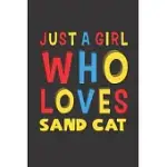 JUST A GIRL WHO LOVES SAND CAT: A NICE GIFT IDEA FOR SAND CAT LOVERS GIRL WOMEN GIFTS JOURNAL LINED NOTEBOOK 6X9 120 PAGES