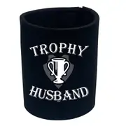 Trophy Husband - Funny Novelty Stubby Holder