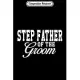 Composition Notebook: Step Father Of The Groom Wedding Party Journal/Notebook Blank Lined Ruled 6x9 100 Pages