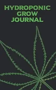 Hydroponic Grow Journal: 180 Daily Entry Guided Log Book for Marijuana Growing