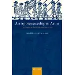 AN APPRENTICESHIP IN ARMS: THE ORIGINS OF THE BRITISH ARMY 1585-1702