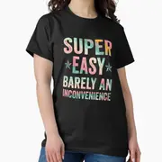 Super Easy Barely An Inconvenience Funny TShirtpopular