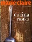 Michele Cransto Marie Claire. Cucina rustica. La bontà del cibo genu (Paperback)