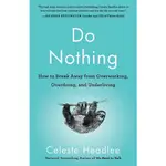 DO NOTHING: HOW TO BREAK AWAY FROM OVERWORKING, OVERDOING, AND UNDERLIVING/CELESTE HEADLEE ESLITE誠品