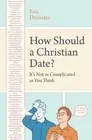 How Should a Christian Date?: It's Not as Complicated as You Think by Demeter