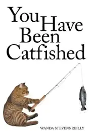 You Have Been Catfished Wanda Stevens Reilly Paperback
