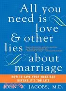 All You Need Is Love And Other Lies About Marriage: How To Save Your Marriage Before It's Too Late