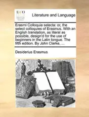 Erasmus - Erasmi Colloquia selecta or the select colloquies of . Wit - S555z