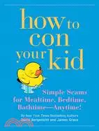 在飛比找三民網路書店優惠-How to Con Your Kid: Simple Sc