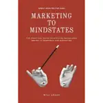 MARKETING TO MINDSTATES: THE PRACTICAL GUIDE TO APPLYING BEHAVIOR DESIGN TO RESEARCH AND MARKETING