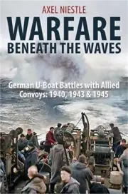 Warfare Beneath the Waves: German U-Boat Battles with Allied Convoys, 1940, 1943