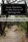 Jane Sinclair, or the Fawn of Springvale by William Carleton (English) Paperback