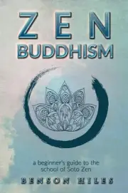 Zen Buddhism: : a beginner's guide to the school of Soto Zen by Benson Hiles (En