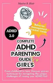 Complete ADHD parenting guide for girls: From Childhood To Teen. Proven techniques for navigating the Unique Challenges of Raising ADHD Girls. ... improve Self-reliance and Succeed in School.
