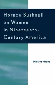 Horace Bushnell on Women in Nineteenth-Century America, Morita 9780761828884.+
