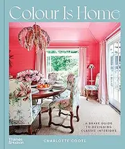 Colour Is Home:A Brave Guide to Designing Classic Interiors