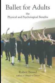 Ballet for Adults: The Physical and Psychological Benefits by Robert Brassel Pap