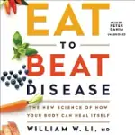 EAT TO BEAT DISEASE: THE NEW SCIENCE OF HOW YOUR BODY CAN HEAL ITSELF