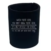 When Youre Dead You Dont Know - Funny Novelty Stubby Holder