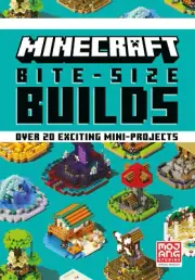 Minecraft Bite-Size Builds: the Original Official Illustrated Mini-Project Guide