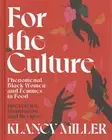 For the Culture : Phenomenal Black Women and Femmes in Food: Interviews, Insp...