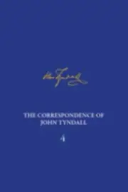 The Correspondence of John Tyndall, Volume 4: The Correspondence, January 1853–