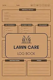 Lawn Care Log Book: Track and Record Lawn Mowing, Landscaping, Yard Maintenance, Client Information, Appointments & Service Fees – 120 Pages, 6x9 Inches